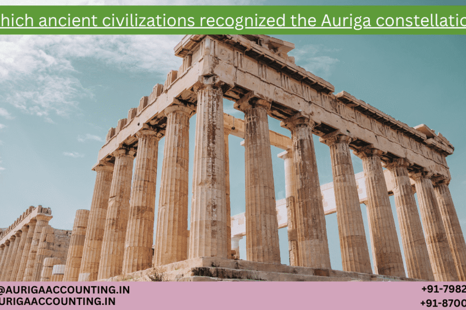 Which ancient civilizations recognized the Auriga constellation? 56 AURIGA ACCOUNTING PRIVATE LIMITED AURIGA ACCOUNTING PRIVATE LIMITED Which ancient civilizations recognized the Auriga constellation