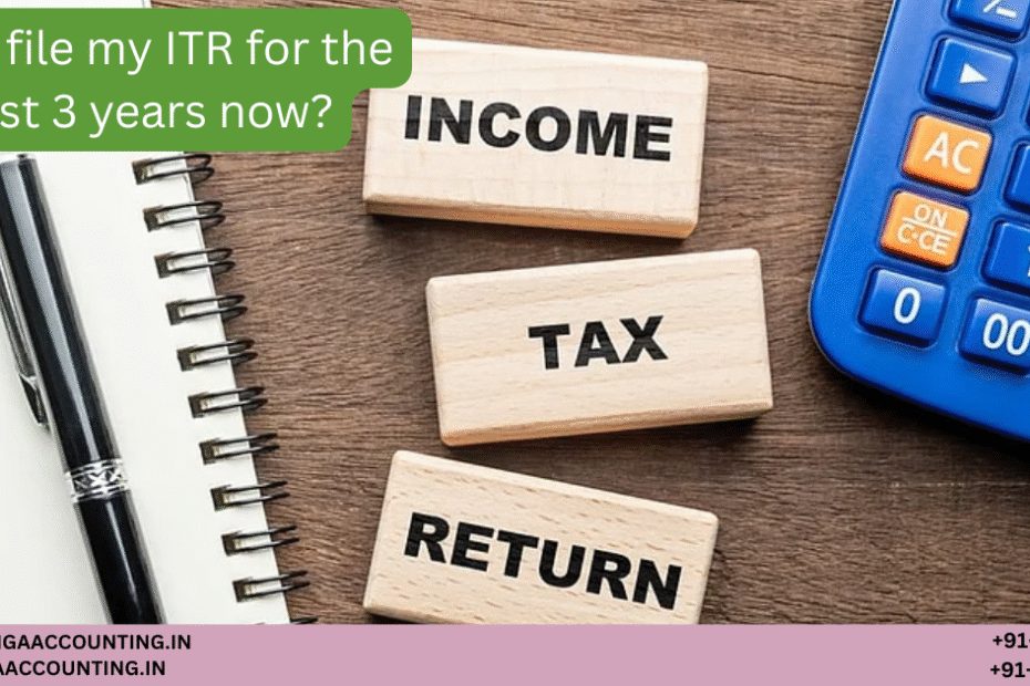 AURIGA ACCOUNTING PRIVATE LIMITED Can I file my ITR for the past 3 years now