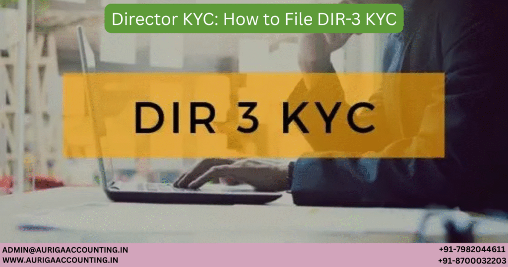 AURIGA ACCOUNTING PRIVATE LIMITED Director KYC How to File DIR 3 KYC