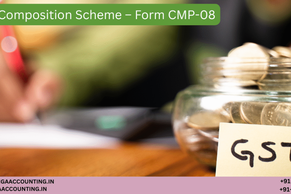GST Composition Scheme – Form CMP-08 1 AURIGA ACCOUNTING PRIVATE LIMITED AURIGA ACCOUNTING PRIVATE LIMITED GST Composition Scheme – Form CMP 08