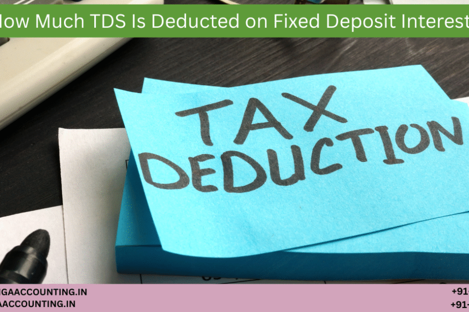 AURIGA ACCOUNTING PRIVATE LIMITED How Much TDS Is Deducted on Fixed Deposit Interest