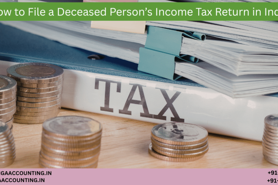 AURIGA ACCOUNTING PRIVATE LIMITED How to File a Deceased Persons Income Tax Return in India