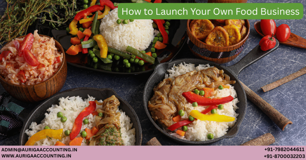 AURIGA ACCOUNTING PRIVATE LIMITED How to Launch Your Own Food Business