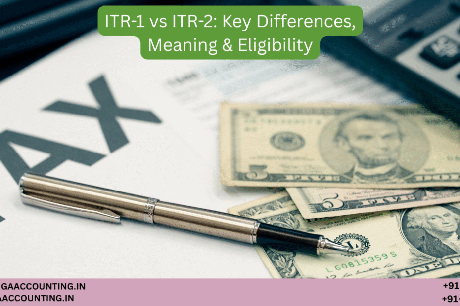 AURIGA ACCOUNTING PRIVATE LIMITED ITR 1 vs ITR 2 Key Differences Meaning Eligibility