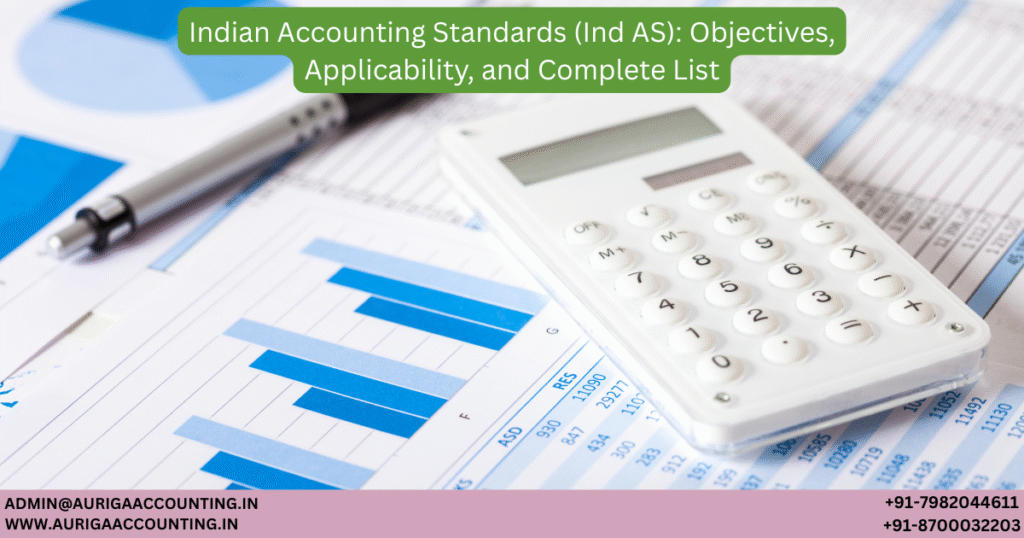 Indian Accounting Standards (Ind AS): Objectives, Applicability, and Complete List 1 AURIGA ACCOUNTING PRIVATE LIMITED AURIGA ACCOUNTING PRIVATE LIMITED Indian Accounting Standards Ind AS Objectives Applicability and Complete List