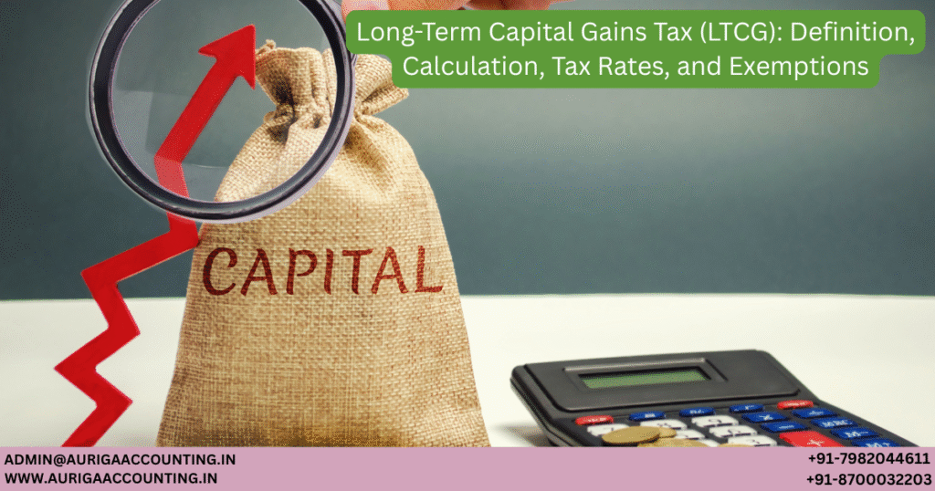 AURIGA ACCOUNTING PRIVATE LIMITED Long Term Capital Gains Tax LTCG Definition Calculation Tax Rates and Exemptions 1