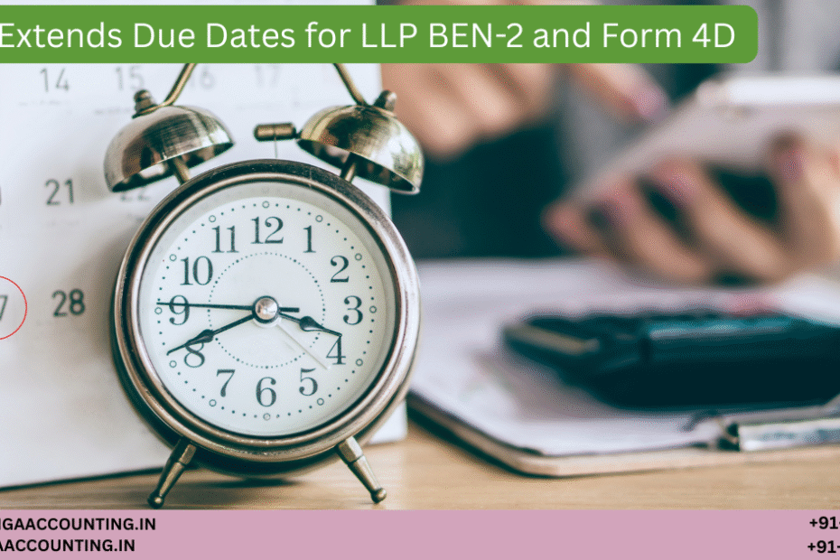 AURIGA ACCOUNTING PRIVATE LIMITED MCA Extends Due Dates for LLP BEN 2 and Form 4D
