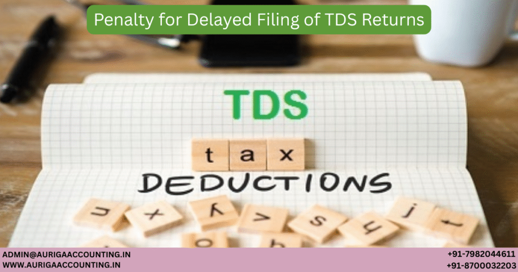 Penalty for Delayed Filing of TDS Returns 1 AURIGA ACCOUNTING PRIVATE LIMITED AURIGA ACCOUNTING PRIVATE LIMITED Penalty for Delayed Filing of TDS Returns