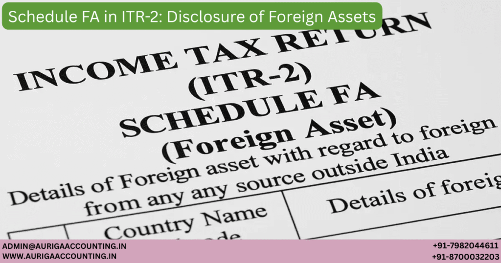 Schedule FA in ITR-2: Disclosure of Foreign Assets 1 AURIGA ACCOUNTING PRIVATE LIMITED AURIGA ACCOUNTING PRIVATE LIMITED Schedule FA in ITR 2 Disclosure of Foreign Assets