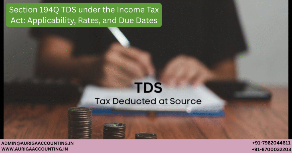 AURIGA ACCOUNTING PRIVATE LIMITED Section 194Q TDS under the Income Tax Act Applicability Rates and Due Dates