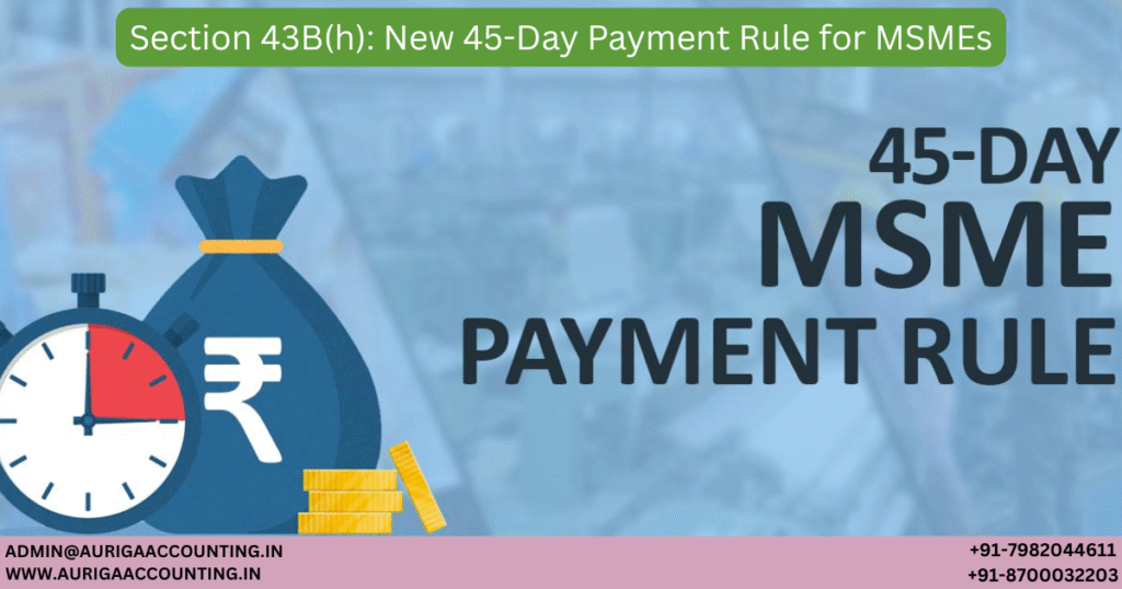 AURIGA ACCOUNTING PRIVATE LIMITED Section 43Bh New 45 Day Payment Rule for MSMEs