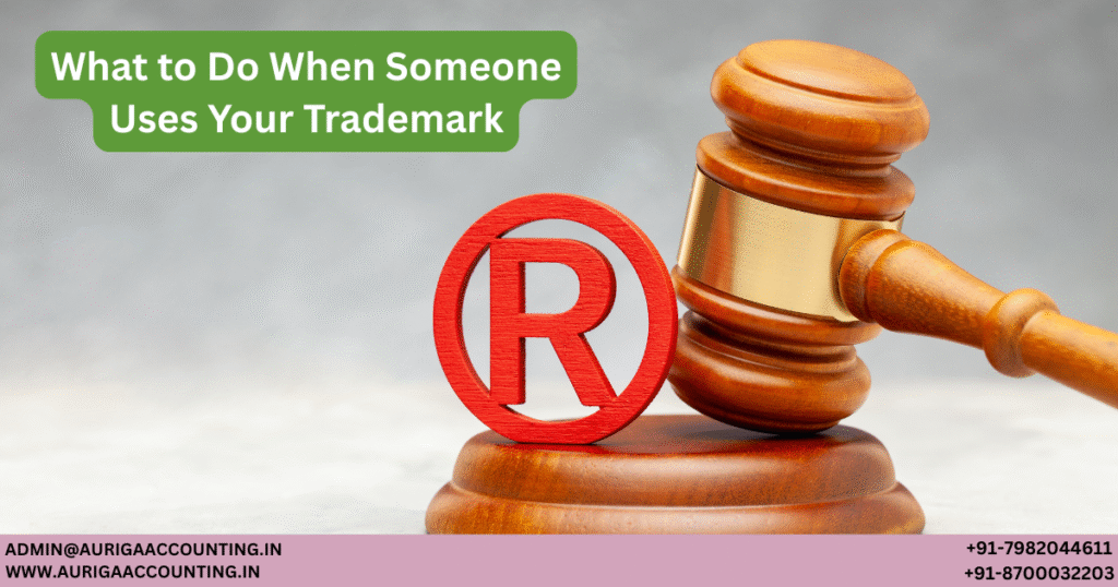 AURIGA ACCOUNTING PRIVATE LIMITED What to Do When Someone Uses Your Trademark