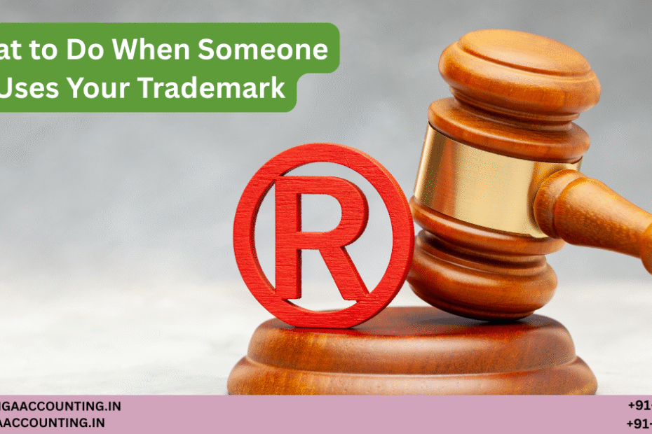What to Do When Someone Uses Your Trademark 1 AURIGA ACCOUNTING PRIVATE LIMITED AURIGA ACCOUNTING PRIVATE LIMITED What to Do When Someone Uses Your Trademark