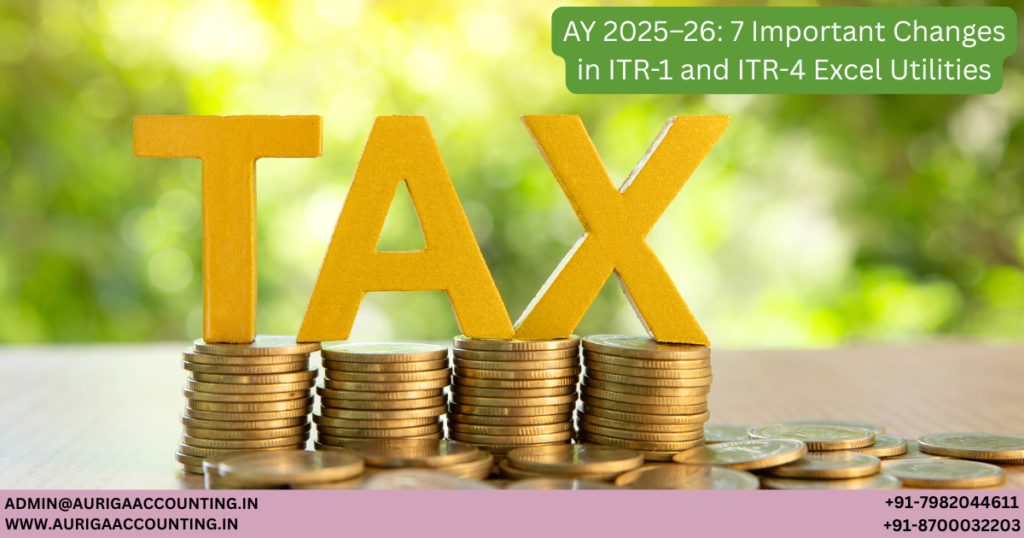 AY 2025–26: 7 Important Changes in ITR-1 and ITR-4 Excel Utilities 1 AURIGA ACCOUNTING PRIVATE LIMITED AURIGA ACCOUNTING PRIVATE LIMITED Untitled 1200 x 630 px 30