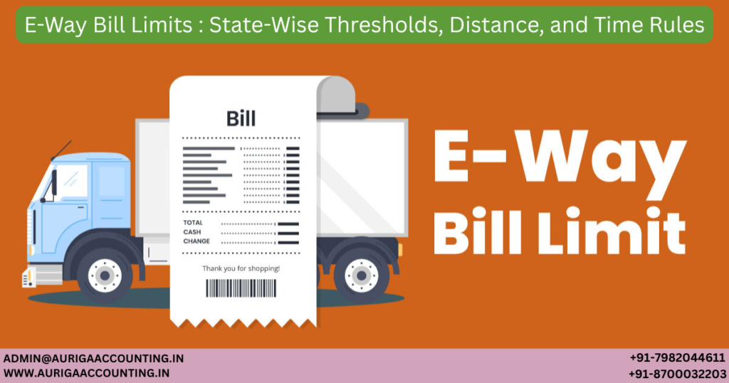 E-Way Bill Limits : State-Wise Thresholds, Distance, and Time Rules 1 AURIGA ACCOUNTING PRIVATE LIMITED AURIGA ACCOUNTING PRIVATE LIMITED Untitled 1200 x 630 px 36