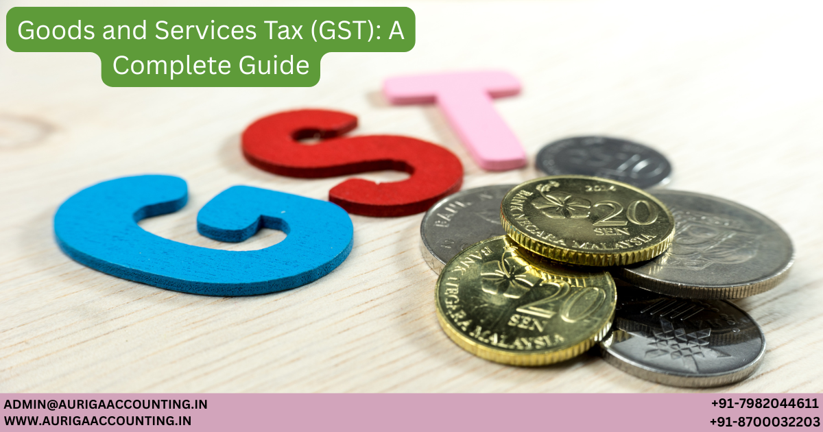 Goods And Services Tax (GST): A Complete Guide - AURIGA ACCOUNTING ...