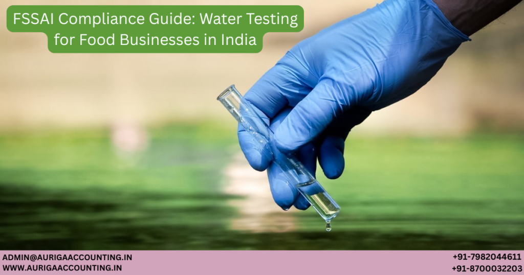 FSSAI Compliance Guide: Water Testing for Food Businesses in India 1 AURIGA ACCOUNTING PRIVATE LIMITED AURIGA ACCOUNTING PRIVATE LIMITED Untitled 1200 x 630 px 48
