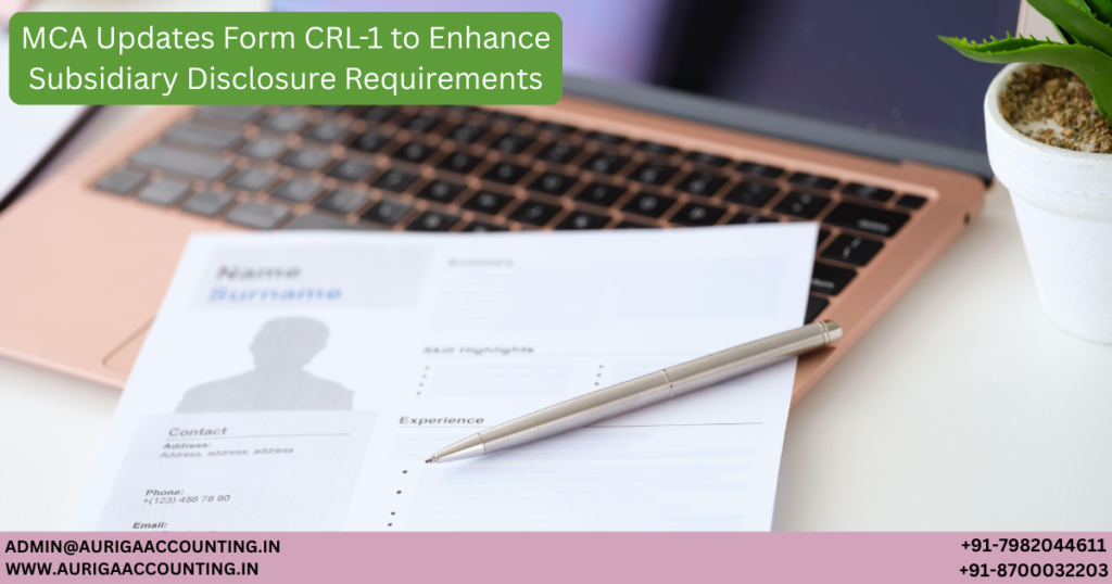 MCA Updates Form CRL-1 to Enhance Subsidiary Disclosure Requirements 1 AURIGA ACCOUNTING PRIVATE LIMITED AURIGA ACCOUNTING PRIVATE LIMITED Untitled 1200 x 630 px 49