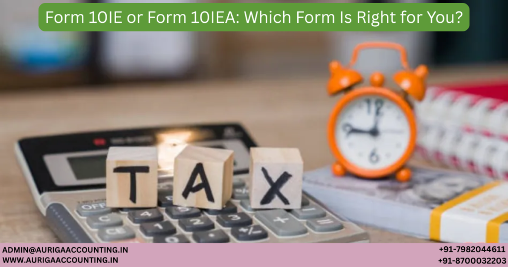 Form 10IE or Form 10IEA: Which Form Is Right for You? 1 AURIGA ACCOUNTING PRIVATE LIMITED AURIGA ACCOUNTING PRIVATE LIMITED Untitled 1200 x 630 px 90